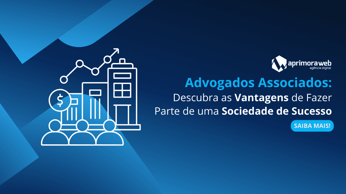 Advogados Associados: Descubra as Vantagens de Fazer Parte de uma Sociedade de Sucesso