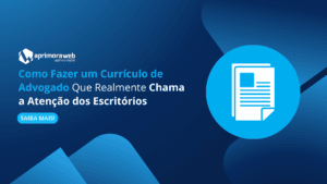 Como Fazer um Currículo de Advogado Que Realmente Chama a Atenção dos Escritórios
