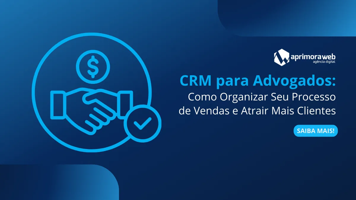 CRM para Advogados: Como Organizar Seu Processo de Vendas e Atrair Mais Clientes