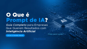 O Que é Prompt de IA? Guia Completo para Empresas Que Querem Resultados com Inteligência Artificial