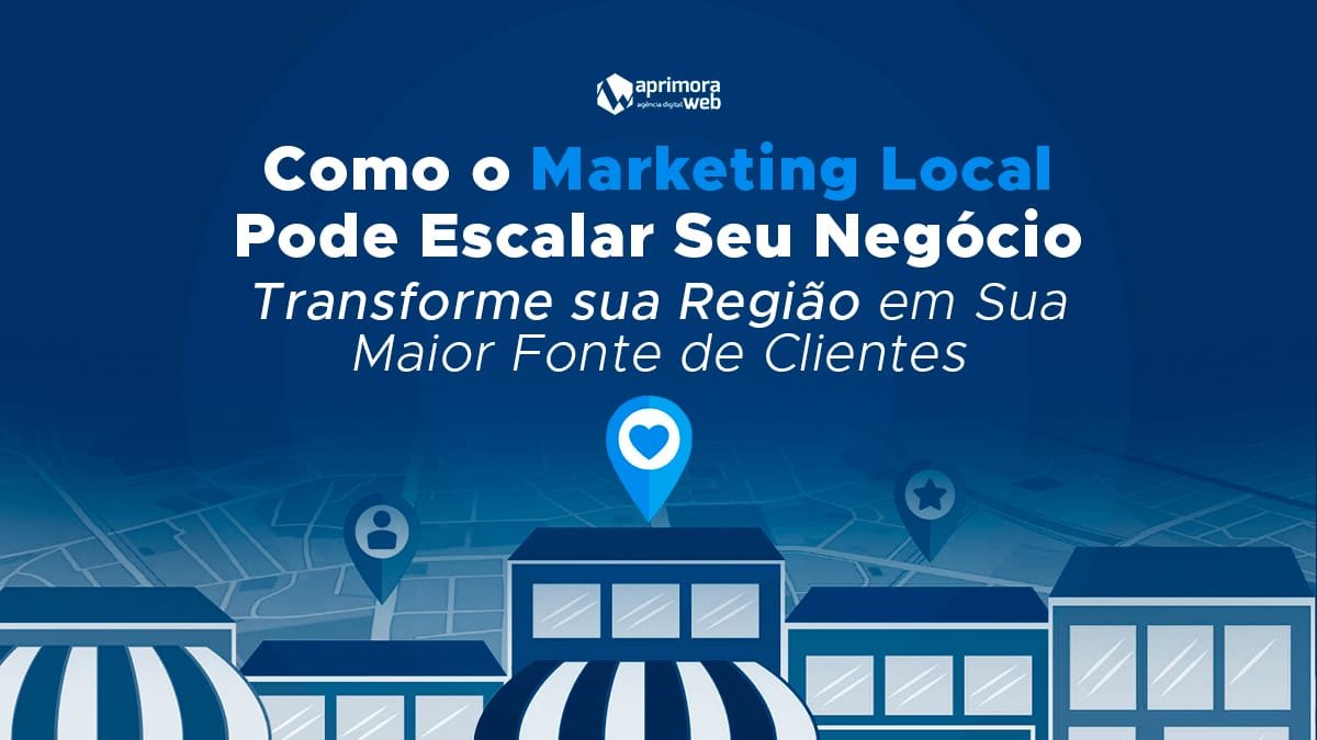 Como o Marketing Local Pode Escalar Seu Negócio: Transforme sua Região em Sua Maior Fonte de Clientes